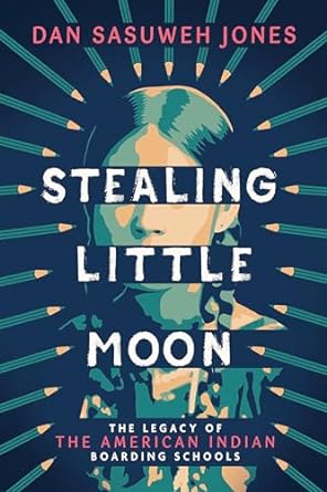 Stealing Little Moon: The Legacy of the American Indian Boarding Schools