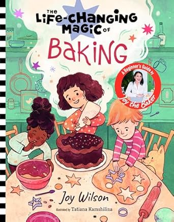 The Life-Changing Magic of Baking: A Beginner’s Guide by Baker Joy Wilson