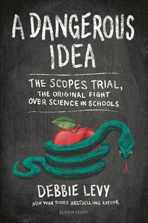 A Dangerous Idea: The Scopes Trial, the Original Fight over Science in Schools