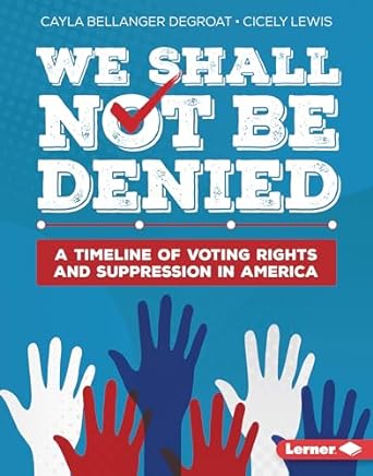 We Shall Not Be Denied: A Timeline of Voting Rights and Suppression in America